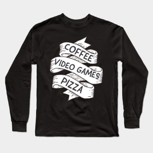 Coffee,  video games, pizza Long Sleeve T-Shirt